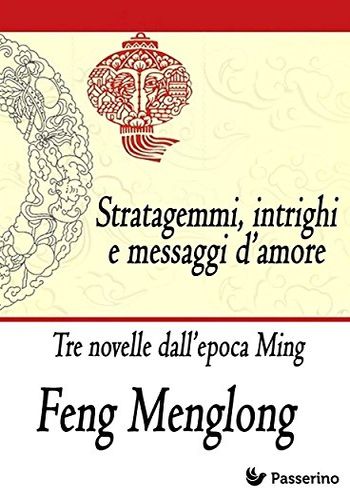 Stratagemmi, intrighi e messaggi d’amore: Tre novelle dall’epoca Ming