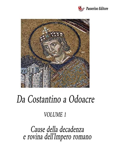 Da Costantino a Odoacre Vol.1 – Cause della decadenza e rovina dell’Impero Romano