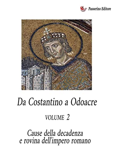 Da Costantino a Odoacre Vol. 2 – Cause della decadenza e rovina dell’Impero Romano