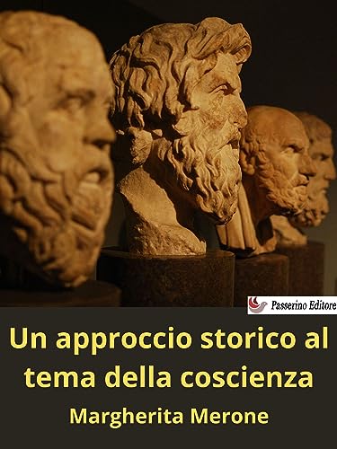 Un approccio storico al tema della coscienza Passerino Editore